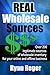 Real Wholesale Sources: Over 200 Legitimate Sources of Online Inventory for your Online and Offline Business