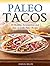 Paleo Tacos - 50 Healthy, Scrumptious and Easy to make Paleo Recipes