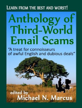Anthology of Third-World Email Scams: Learn from the best and worst! (Kindle Edition)