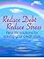 Reduce Debt, Reduce Stress:...