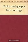 No hay mal que por bien no venga (Spanish Edition)