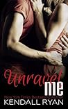 Unravel Me by Kendall Ryan Unravel Me by Kendall Ryan