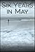 Six Years in May by Harvey Stanbrough Six Years in May by Harvey Stanbrough
