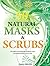 50 Natural Masks and Scrubs - Beautify Yourself Right at Home with Homemade Masks and Scrubs