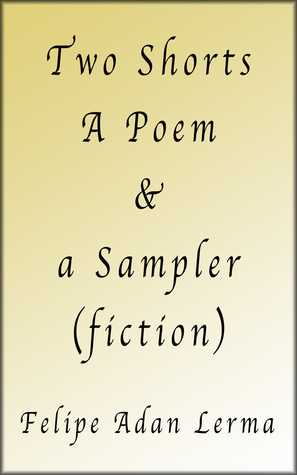 2 Shorts, a Poem, & a Sampler (fiction)