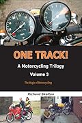 One Track! A Motorcycling Trilogy Volume 3 xld: The Magic of Motorcycling
