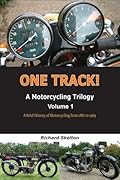 One Track! A Motorcycling Trilogy Volume 1 xld: A Brief History of Motorcycling from 1887 to 1969