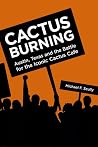 Cactus Burning: Austin, Texas and the Battle for the Iconic Cactus Cafe Cactus Burning: Austin, Texas and the Battle for the Iconic Cactus Cafe