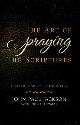 The Art of Praying The Scriptures: A Fresh Look At Lectio Divina