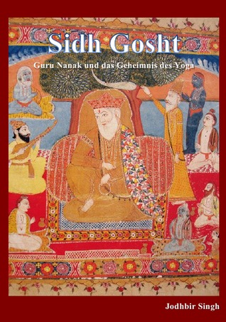 Sidh Gosht: Guru Nanak und das Geheimnis des Yoga (German Edition)
