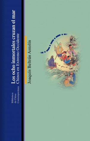 Los ocho inmortales cruzan el mar. Chinos en Extremo Occidente (Paperback)