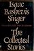 The Collected Stories of Isaac Bashevis Singer by Isaac Bashevis Singer