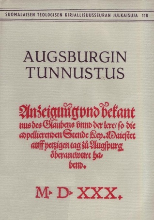 Augsburgin Tunnustus (Suomalaisen teologisen kirjallisuusseuran julkaisuja, #118)