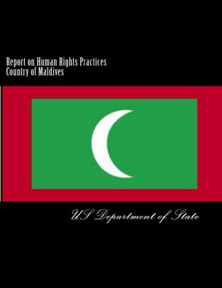 Report on Human Rights Practices Country of Maldives (Kindle Edition)
