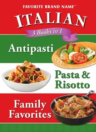 Italian: Antipasti, Pasta & Risotto, Family Favorites: 3 Books in 1 (Favorite Brand Name)