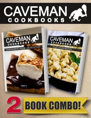Your Favorite Foods - Paleo Style Part 2 and Paleo Italian Recipes: 2 Book Combo (Caveman Cookbooks)