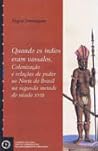 Quando os Índios eram vassalos. Colonização e relações de poder no Norte do Brasil na segunda metade do século XVIII