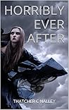 Horribly Ever After by Thatcher C. Nalley
