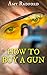 How to Buy a Gun