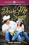 Drive Me Sane by Dena Rogers