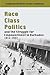 Race, Class, Politics and the Struggle for Empowerment in Barbados, 1914-1937 (Forgotten Histories of the Caribbean)