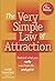 The Very Simple Law of Attraction: Find Out What You Really Want From Life... and Get it!