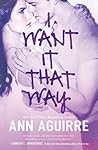 I Want It That Way by Ann Aguirre