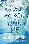 As Long As You Love Me by Ann Aguirre