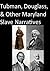 Tubman, Douglass, and Other Maryland Slave Narratives (Baltimore Authors Book 7)