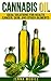Cannabis Oil: Ideal Solutions for using Medical Marijuana for Health, Cancer, Skin, and Other Ailments (Updated Edition) (Healthy Oils and Fats for Healthy Living, Healing, Book 1)
