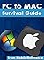 Switching from PC to Mac Survival Guide: Step-by-Step User Guide for Switching to a Mac: The Basics, Managing Hardware, Managing Media, and Much More (Mobi Manuals)