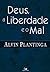 Deus, a liberdade e o mal by Alvin Plantinga