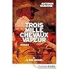 Trois mille chevaux vapeur by Antonin Varenne