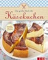 Das große Buch der Käsekuchen Das große Buch der Käsekuchen