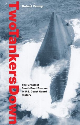 Two Tankers Down: The Greatest Small-Boat Rescue In U.S. Coast Guard History