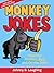 Funny Monkey Jokes for Kids: 100+ Funny Monkey, Ape, and Gorilla Jokes (Funny Jokes for Kids)