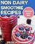 Non-Dairy Smoothie Recipes:...