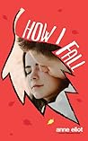 How I Fall by Anne  Eliot