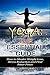 Yoga: The Essential Guide: How to Master Weight Loss, Stress Reduction and Find Inner Peace (yoga, mindfulness, meditations, mindfulness, weight loss, stress reduction, spirituality)