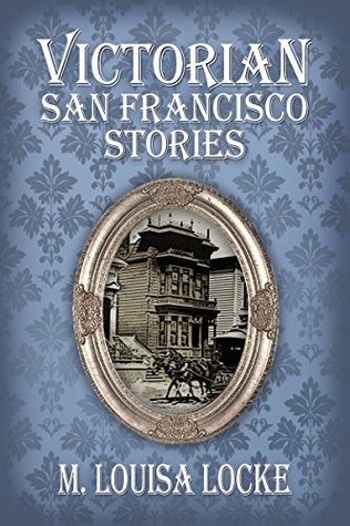 Victorian San Francisco Stories (A Victorian San Francisco Mystery, #0.5, 1.5, 2.5, 3.5)