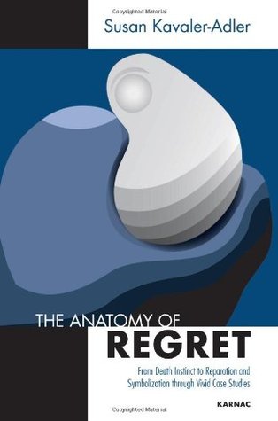 The Anatomy of Regret: From Death Instinct to Reparation and Symbolization through Vivid Clinical Cases (Paperback)