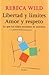 Libertad y límites. Amor y respeto by Rebeca Wild