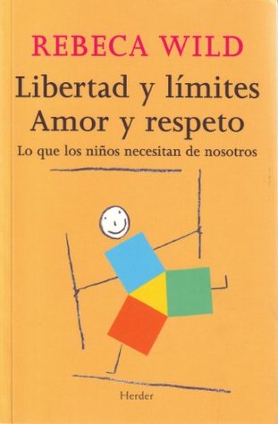 Libertad y límites. Amor y respeto: Lo que los niños necesitan de nosotros (Kindle Edition)