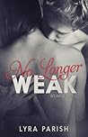 No Longer Weak by L. Parish No Longer Weak by L. Parish
