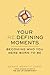 Your Redefining Moments: Becoming Who You Were Born to Be