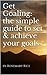 Get Goaling: the simple guide to set & achieve your goals