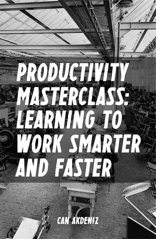 Productivity Masterclass: Learning to Work Smarter and Faster (Paperback)