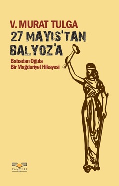 27 Mayıs'tan Balyoz'a (Babadan Oğula Bir Mağduriyet Hikayesi)