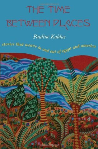 The Time between Places: Stories That Weave In and Out of Egypt and America (Paperback)