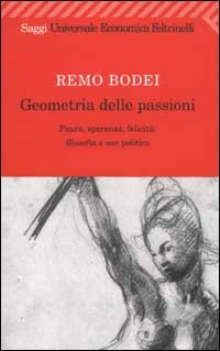 Geometria delle passioni: paura, speranza, felicità: filosofia e uso politico (Paperback)